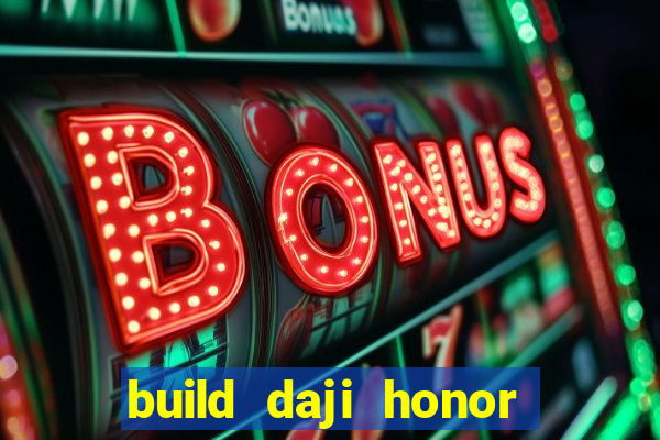 build daji honor of kings